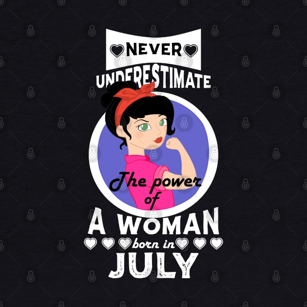 Never Underestimate The Power Of A Woman Born In July by Carolina Cabreira